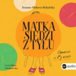 Tytuł: Matka siedzi z tyłu. Opowieści z d**y wzięte
Autor: Joanna Mokosa-Rykalska
Wydawnictwo: Wielka Litera
Formaty: MP3
