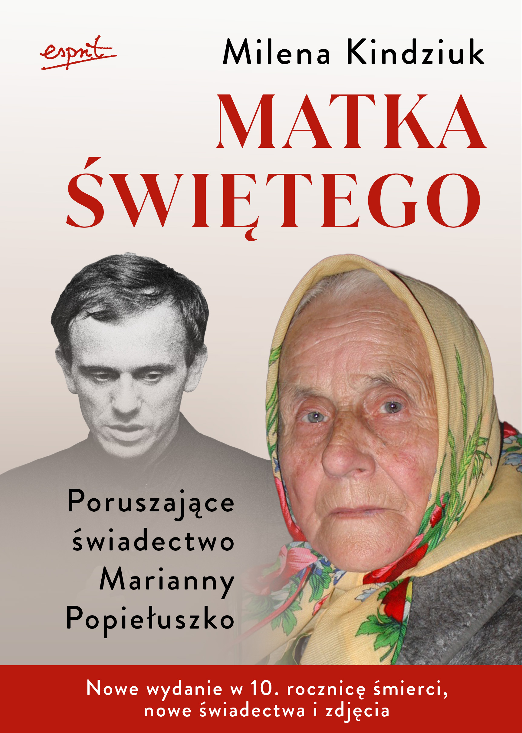 Tytuł: Matka świętego. Poruszające świadectwo Marianny Popiełuszko
Autor: Milena Kindziuk
Wydawnictwo: Wydawnictwo Esprit
Formaty: EPUB, MOBI