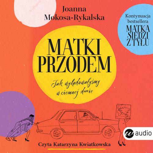 Tytuł: Matki przodem
Autor: Joanna Mokosa-Rykalska
Wydawnictwo: Wielka Litera
Formaty: MP3