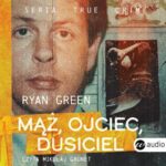 Tytuł: Mąż, ojciec, dusiciel
Autor: Ryan Green
Wydawnictwo: Wielka Litera
Formaty: MP3