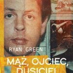 Tytuł: Mąż, ojciec, dusiciel
Autor: Ryan Green
Wydawnictwo: Wielka Litera
Formaty: MOBI, EPUB