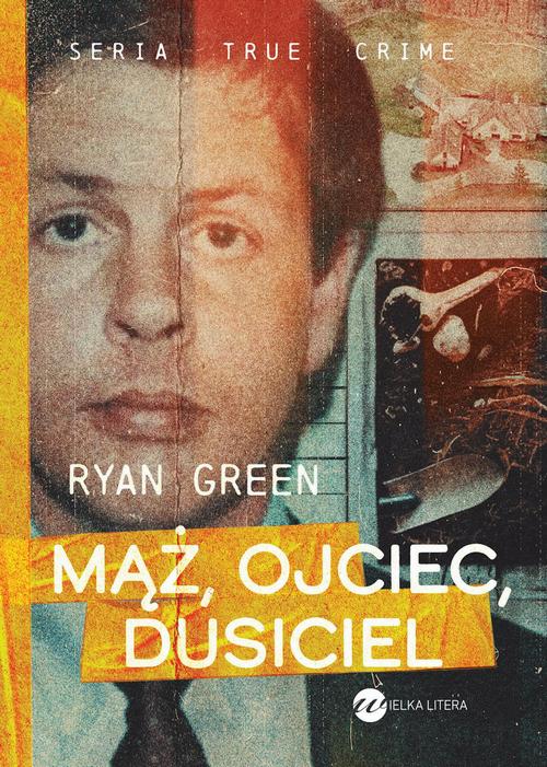 Tytuł: Mąż, ojciec, dusiciel
Autor: Ryan Green
Wydawnictwo: Wielka Litera
Formaty: MOBI, EPUB