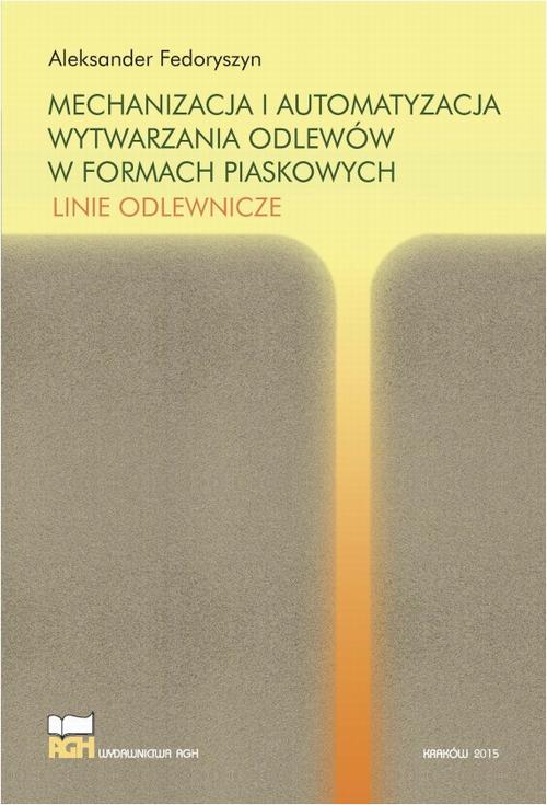 Tytuł: Mechanizacja i automatyzacja wytwarzania odlewów w formach piaskowych. Linie odlewnicze
Autor: Aleksander Fedoryszyn
Wydawnictwo: Wydawnictwa AGH
Formaty: PDF