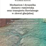 Mechanizm i dynamika dostawy rumowiska oraz transportu fluwialnego w zlewni glacjalnej — okładka e-booka