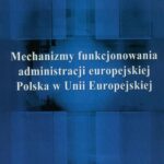 Tytuł: Mechanizmy funkcjonowania administracji europejskiej
Autor: Justyna Miecznikowska
Wydawnictwo: Aspra
Formaty: PDF