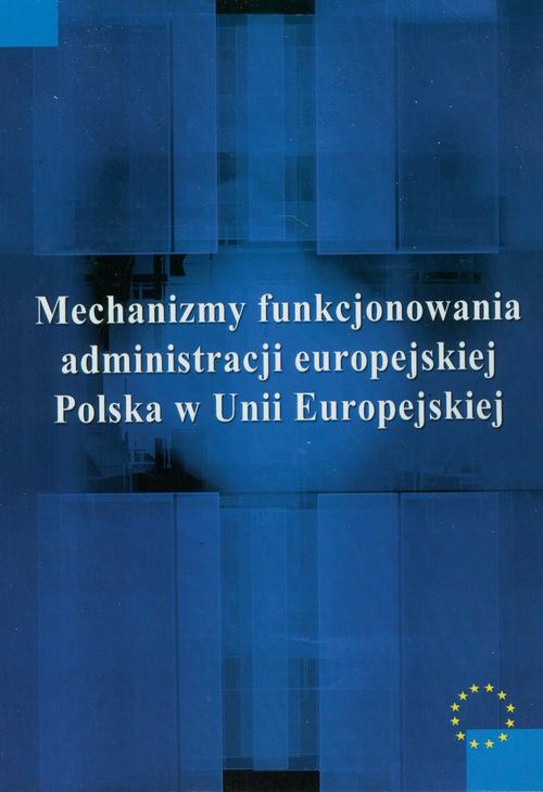 Tytuł: Mechanizmy funkcjonowania administracji europejskiej
Autor: Justyna Miecznikowska
Wydawnictwo: Aspra
Formaty: PDF
