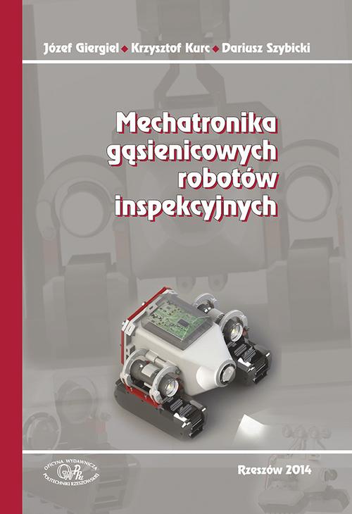 Tytuł: Mechatronika gąsienicowych robotów inspekcyjnych
Autor: Józef Giergiel, Krzysztof Kurc, Dariusz Szybicki
Wydawnictwo: Politechnika Rzeszowska
Formaty: PDF