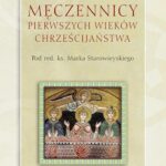 Tytuł: Męczennicy pierwszych wieków chrześcijaństwa
Autor: Marek Starowieyski
Wydawnictwo: WAM
Formaty: EPUB