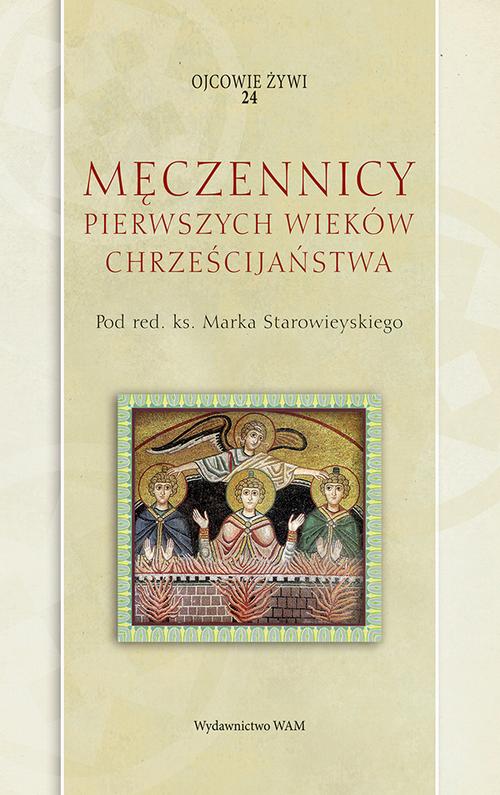 Tytuł: Męczennicy pierwszych wieków chrześcijaństwa
Autor: Marek Starowieyski
Wydawnictwo: WAM
Formaty: EPUB