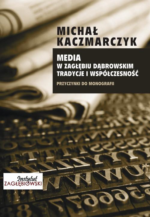 Tytuł: Media w Zagłębiu Dąbrowskim. Media i współczesność
Autor: Michał Kaczmarczyk
Wydawnictwo: Oficyna Wydawnicza Humanitas
Formaty: PDF
