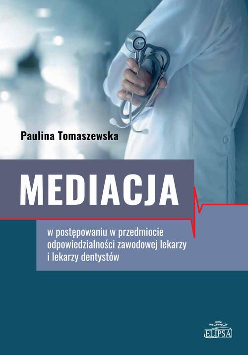 Tytuł: Mediacja w postępowaniu w przedmiocie odpowiedzialności zawodowej lekarzy i lekarzy dentystów
Autor: Paulina Tomaszewska
Wydawnictwo: Elipsa Dom Wydawniczy i Handlowy
Formaty: PDF