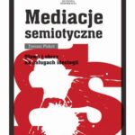 Tytuł: Mediacje semiotyczne
Autor: Tomasz Piekot
Wydawnictwo: Sedno
Formaty: PDF