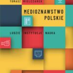 Tytuł: Medioznawstwo polskie. Ludzie – instytucje – nauka
Autor: Tomasz Mielczarek
Wydawnictwo: Uniwersytet Jana Kochanowskiego
Formaty: PDF