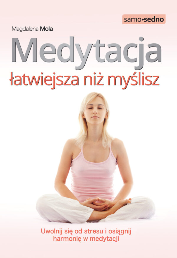 Medytacja łatwiejsza niż myślisz. Uwolnij się od stresu i osiągnij harmonię w medytacji — okładka