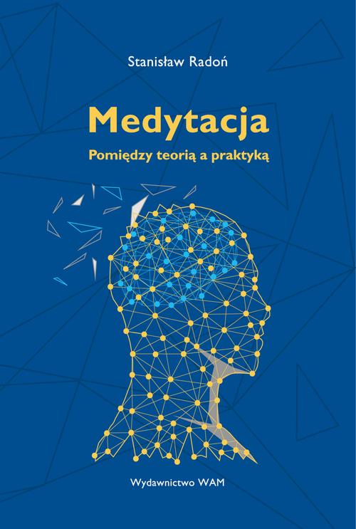Tytuł: Medytacja Pomiędzy teorią a praktyką
Autor: Stanisław Radoń
Wydawnictwo: WAM
Formaty: EPUB