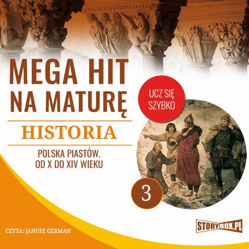 Mega hit na maturę. Historia 3. Polska Piastów. Od X do XIV wieku — okładka audiobooka