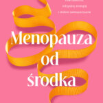 Tytuł: Menopauza od środka. Zadbaj o jelita, przywrócić równowagę mikrobiomu, odzyskaj energię i dobre samopoczucie
Autor: Cynthia Thurlow
Wydawnictwo: Wydawnictwo Kobiece
Formaty: EPUB, MOBI