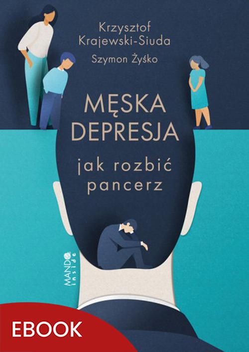 Tytuł: Męska depresja Jak rozbić pancerz
Autor: Krzysztof Krajewski-Siuda, Szymon Żyśko
Wydawnictwo: Mando Inside
Formaty: EPUB, MOBI