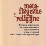 Metafizyczne i religijne. Problem subtematu w dziele literackim na przykładzie prozy kresowej Włodzimierza Odojewskiego — okładka e-booka