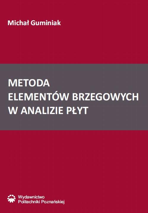 Tytuł: Metoda elementów brzegowych w analizie płyt
Autor: Michał Guminiak
Wydawnictwo: Wydawnictwo Politechniki Poznańskiej
Formaty: PDF