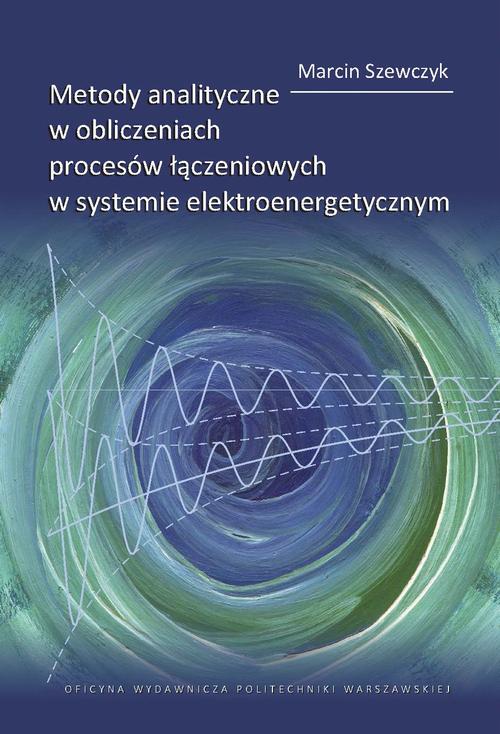 Tytuł: Metody analityczne w obliczeniach procesów łączeniowych w systemie elektroenergetycznym
Autor: Marcin Szewczyk
Wydawnictwo: Oficyna Wydawnicza Politechniki Warszawskiej
Formaty: PDF