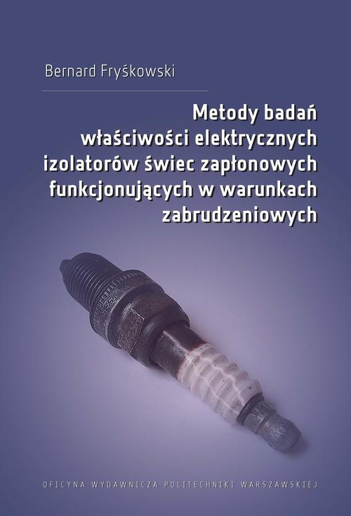 Tytuł: Metody badań właściwości elektrycznych izolatorów świec zapłonowych funkcjonujących w warunkach zabrudzeniowych
Autor: Bernard Fryśkowski
Wydawnictwo: Oficyna Wydawnicza Politechniki Warszawskiej
Formaty: PDF