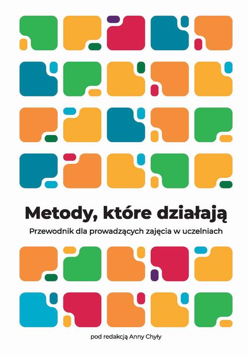 Tytuł: Metody, które działają. Przewodnik dla prowadzących zajęcia w uczelniach
Autor: Anna Chyła, Renata Iwan, Kamila Gandecka, Agnieszka Chrząszcz, Ewa Zarzycka-Piskorz, Karolina Grodecka, Marta Stąporek, Karolina Kaczmarska, Magdalena Zarzecka-Napierała, Grzegorz Brus
Wydawnictwo: Wydawnictwa AGH
Formaty: PDF