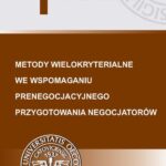Tytuł: Metody wielokryterialne we wspomaganiu prenegocjacyjnego przygotowania negocjatorów
Autor: Tomasz Wachowicz
Wydawnictwo: Wydawnictwo Uniwersytetu Ekonomicznego w Katowicach
Formaty: PDF