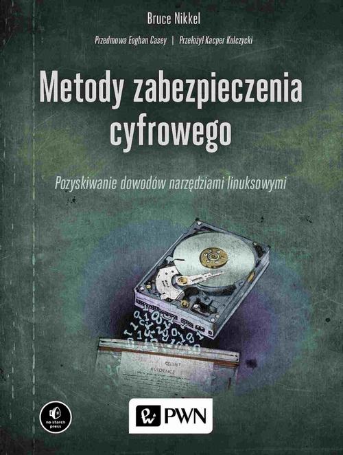 Metody zabezpieczenia cyfrowego. Pozyskiwanie dowodów narzędziami linuksowymi — okładka e-booka