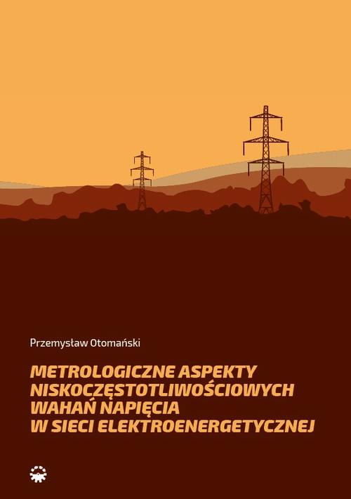 Tytuł: Metrologiczne aspekty niskoczęstotliwościowych wahań napięcia w sieci elektroenerge-tycznej
Autor: Przemysław Otomański
Wydawnictwo: Wydawnictwo Politechniki Poznańskiej
Formaty: PDF
