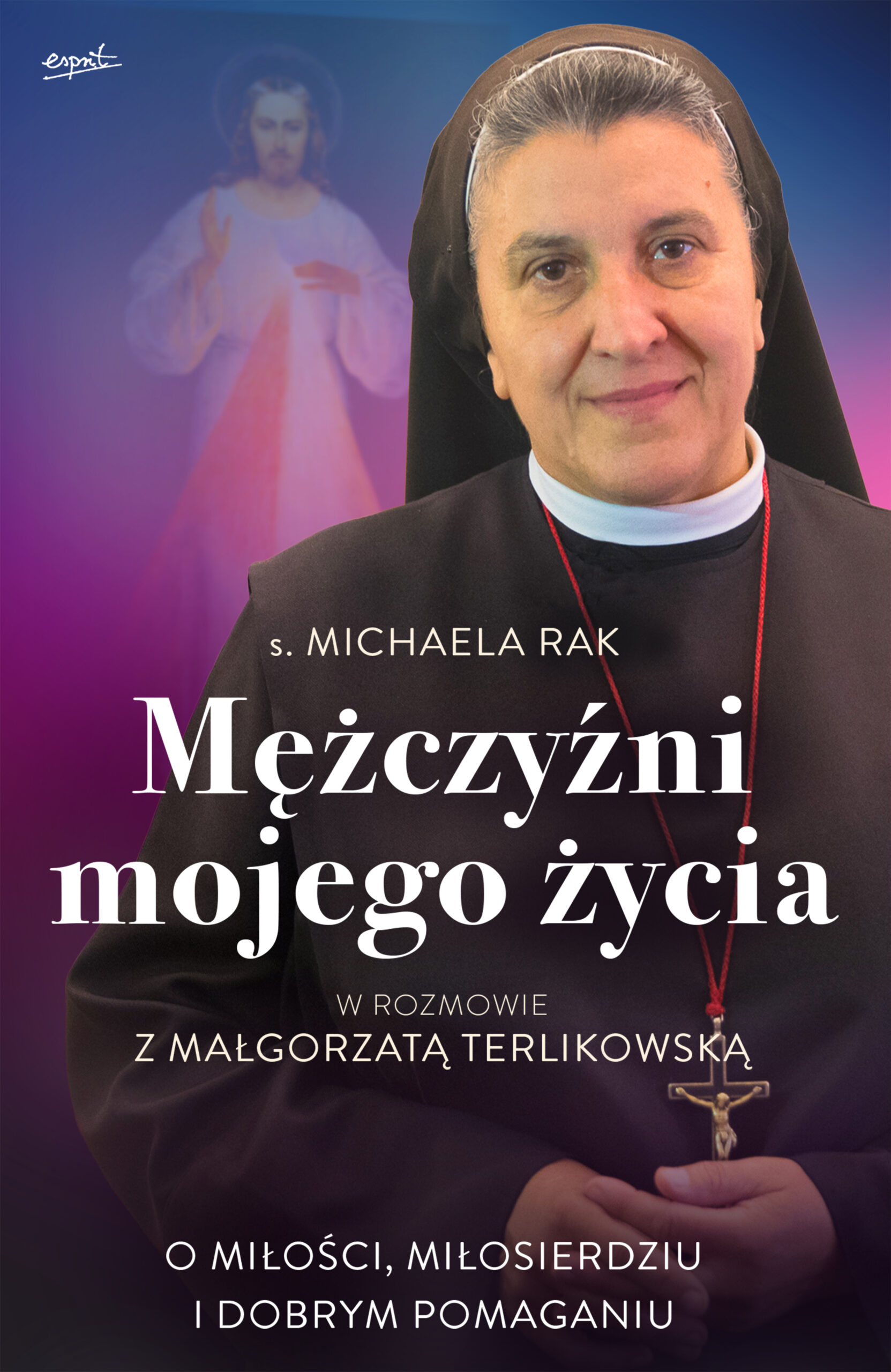 Tytuł: Mężczyźni mojego życia
Autor: s. Michaela Rak
Wydawnictwo: Esprit
Formaty: EPUB, MOBI