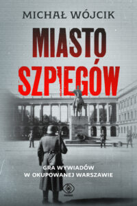 Miasto szpiegów. Gra wywiadów w okupowanej Warszawie — okładka e-booka