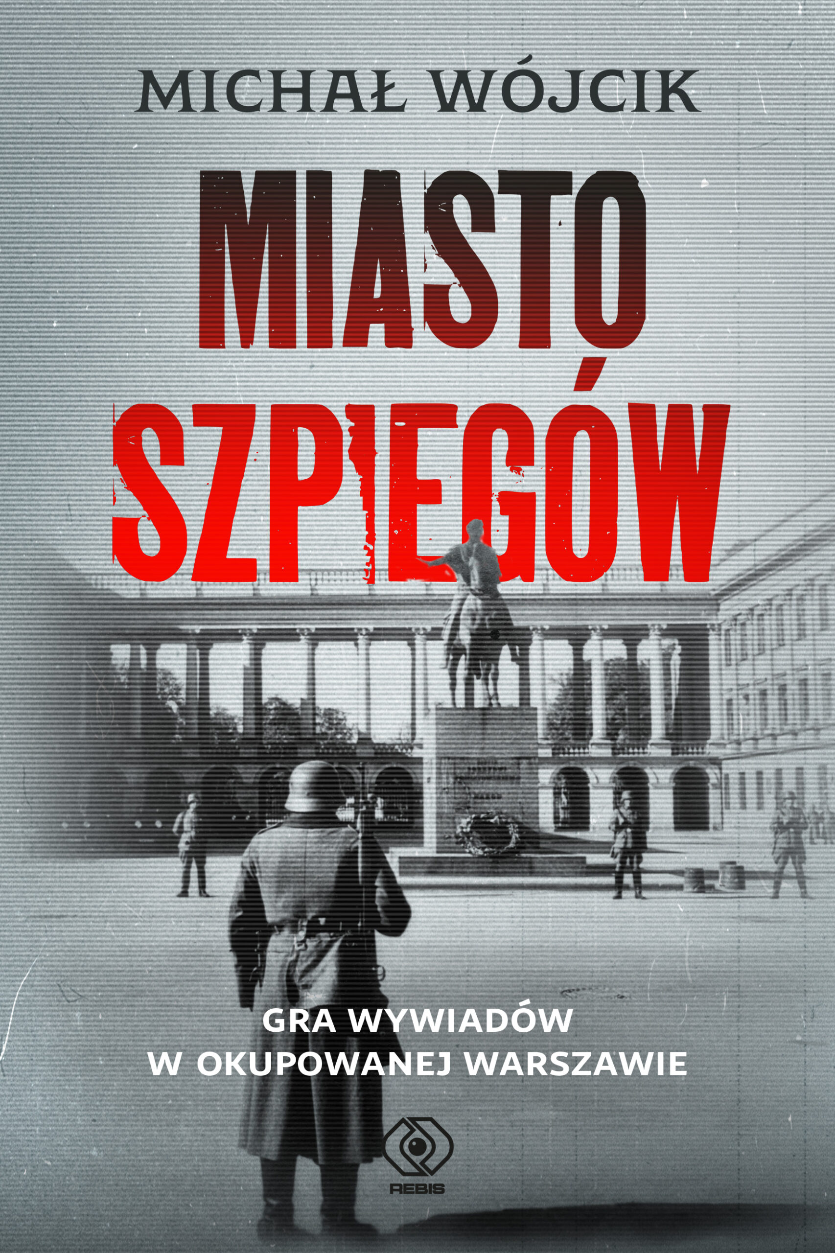 Tytuł: Miasto szpiegów. Gra wywiadów w okupowanej Warszawie
Autor: Michał Wójcik
Wydawnictwo: REBIS
Formaty: EPUB, MOBI