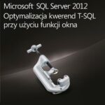 Microsoft SQL Server 2012 Optymalizacja kwerend T-SQL przy użyciu funkcji okna — okładka e-booka