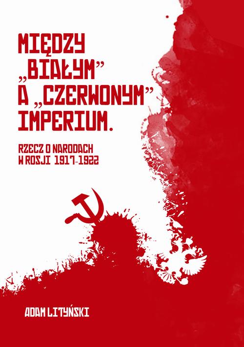 Miedzy "białym" a "czerwonym" Imperium. Rzecz o narodach w Rosji 1917-1922 — okładka e-booka