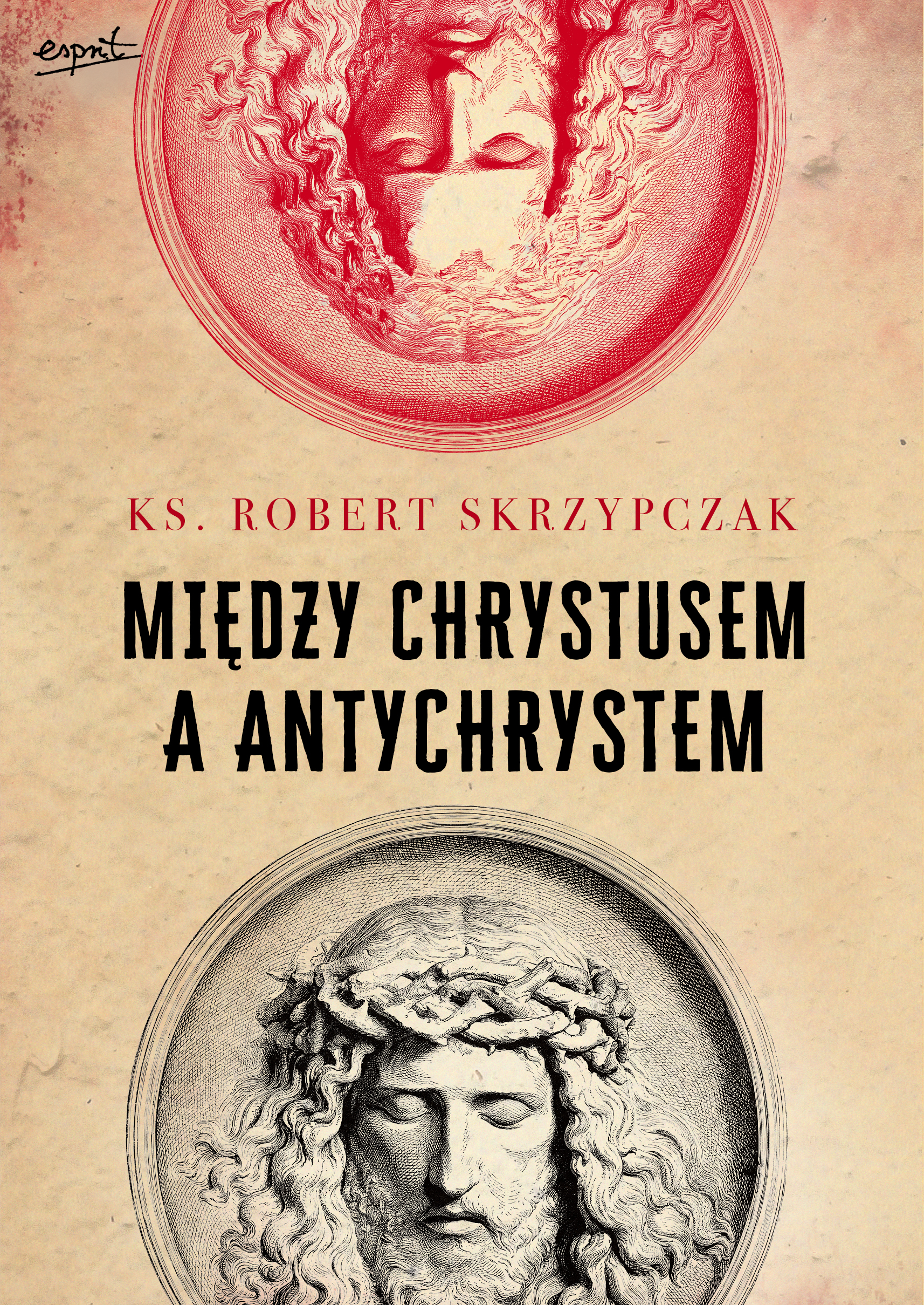 Tytuł: Między Chrystusem a Antychrystem
Autor: Ks. prof. Robert Skrzypczak
Wydawnictwo: Wydawnictwo Esprit
Formaty: EPUB, MOBI
