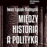 Tytuł: Między historią a polityką
Autor: Adam Michnik, Jarosław Hrycak, Iwan Łysiak
Wydawnictwo: Kolegium Europy Wschodniej
Formaty: MOBI, EPUB