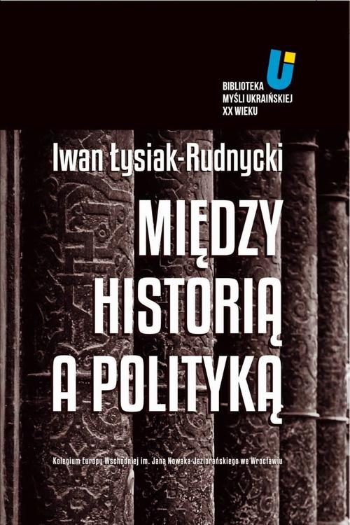 Tytuł: Między historią a polityką
Autor: Adam Michnik, Jarosław Hrycak, Iwan Łysiak
Wydawnictwo: Kolegium Europy Wschodniej
Formaty: MOBI, EPUB