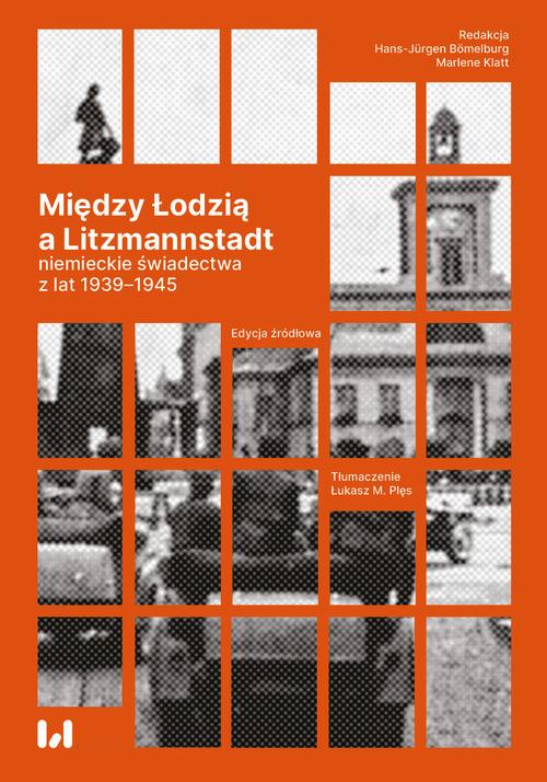 Między Łodzią a Litzmannstadt: niemieckie świadectwa z lat 1939-1945 — okładka e-booka