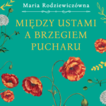 Tytuł: Między ustami a brzegiem pucharu (wersja ekskluzywna)
Autor: Maria Rodziewiczówna
Wydawnictwo: Wydawnictwo Bukowy Las
Formaty: EPUB, MOBI