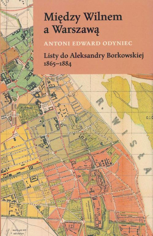 Tytuł: Między Wilnem a Warszawą Listy do Aleksandry Borkowskiej 1865-1884
Autor: Antoni Edward Odyniec
Wydawnictwo: Instytut Badań Literackich PAN
Formaty: EPUB, MOBI