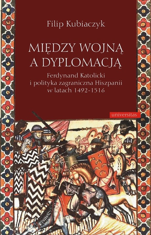 Tytuł: Między wojną a dyplomacją
Autor: Filip Kubiaczyk
Wydawnictwo: Universitas
Formaty: PDF