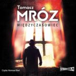Tytuł: Międzyczasowiec
Autor: Tomasz Mróz
Wydawnictwo: Storybox
Formaty: MP3