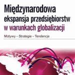 Międzynarodowa ekspansja przedsiębiorstw w warunkach globalizacji. Motywy, strategie, tendencje — okładka e-booka