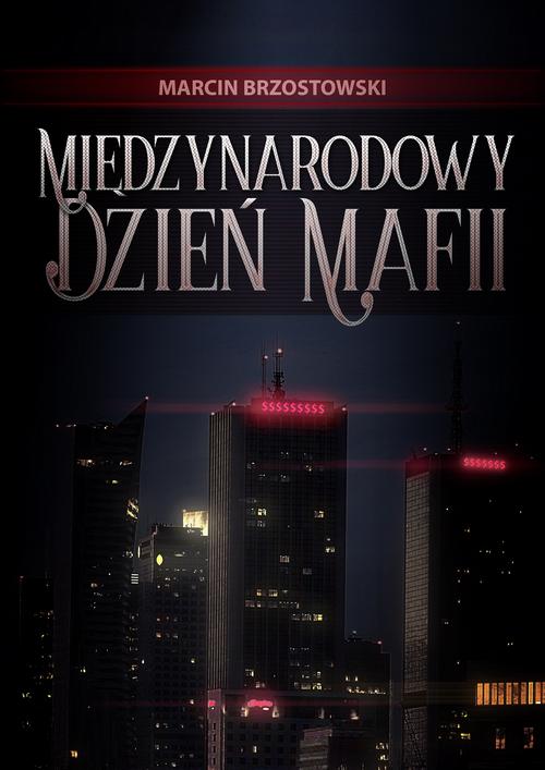 Tytuł: Międzynarodowy Dzień Mafii
Autor: Marcin Brzostowski
Wydawnictwo: Wydawnictwo e-bookowo
Formaty: MOBI, PDF, EPUB
