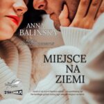 Tytuł: Miejsce na ziemi
Autor: Anna Balińska
Wydawnictwo: Storybox
Formaty: MP3