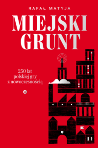 Miejski grunt. 250 lat polskiej gry z nowoczesnością — okładka e-booka