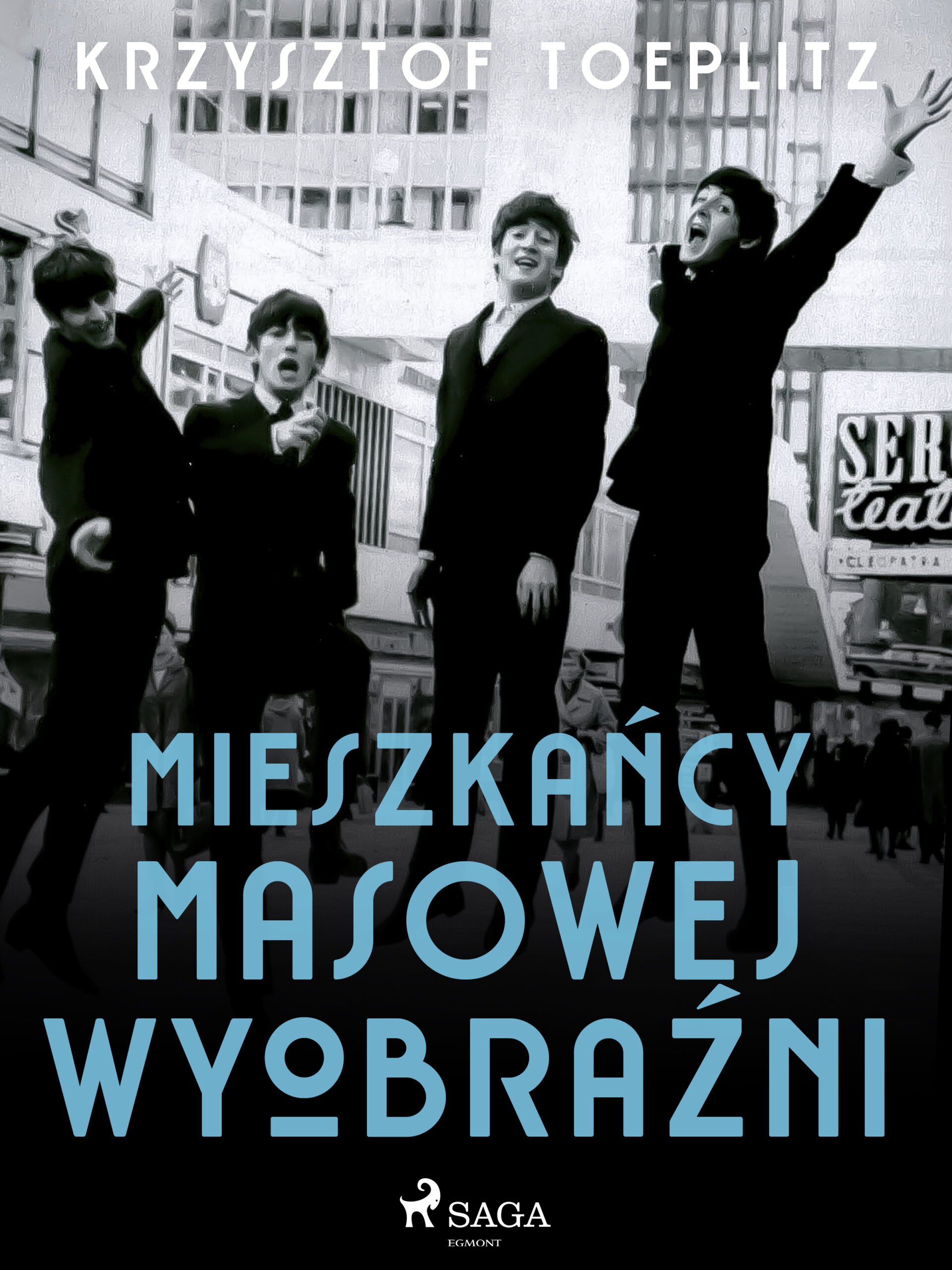 Tytuł: Mieszkańcy masowej wyobraźni
Autor: Krzysztof Toeplitz
Wydawnictwo: SAGA Egmont
Formaty: EPUB, MOBI
