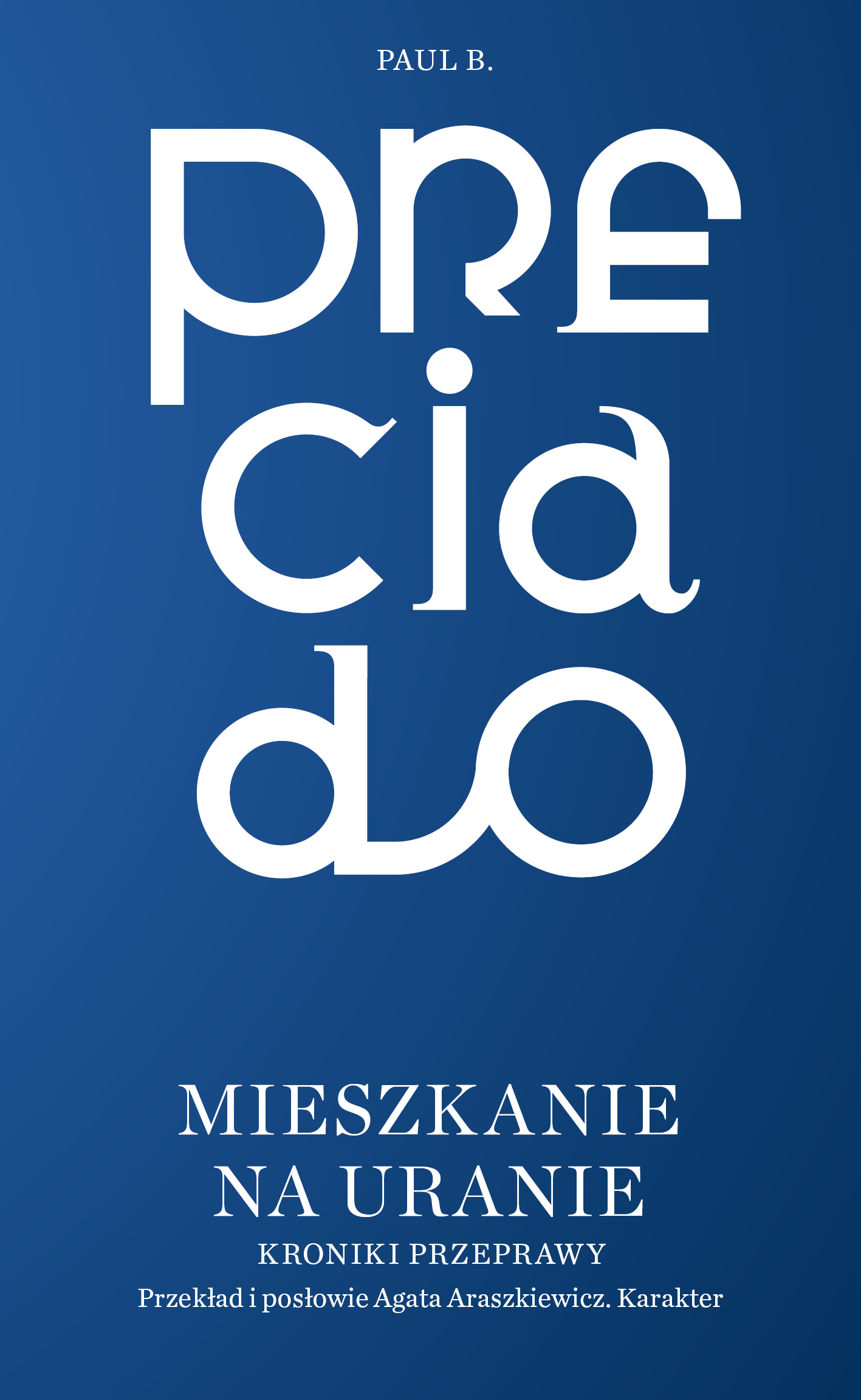 Tytuł: Mieszkanie na Uranie. Kroniki przeprawy
Autor: Paul B. Preciado
Wydawnictwo: Karakter
Formaty: EPUB, MOBI