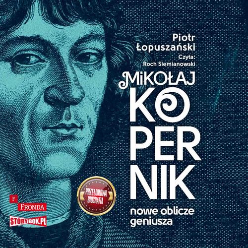 Tytuł: Mikołaj Kopernik. Nowe oblicze geniusza
Autor: Piotr Łopuszański
Wydawnictwo: Storybox
Formaty: MP3